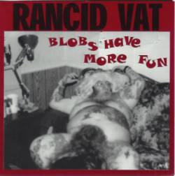 Rancid Vat : Blobs Have More Fun